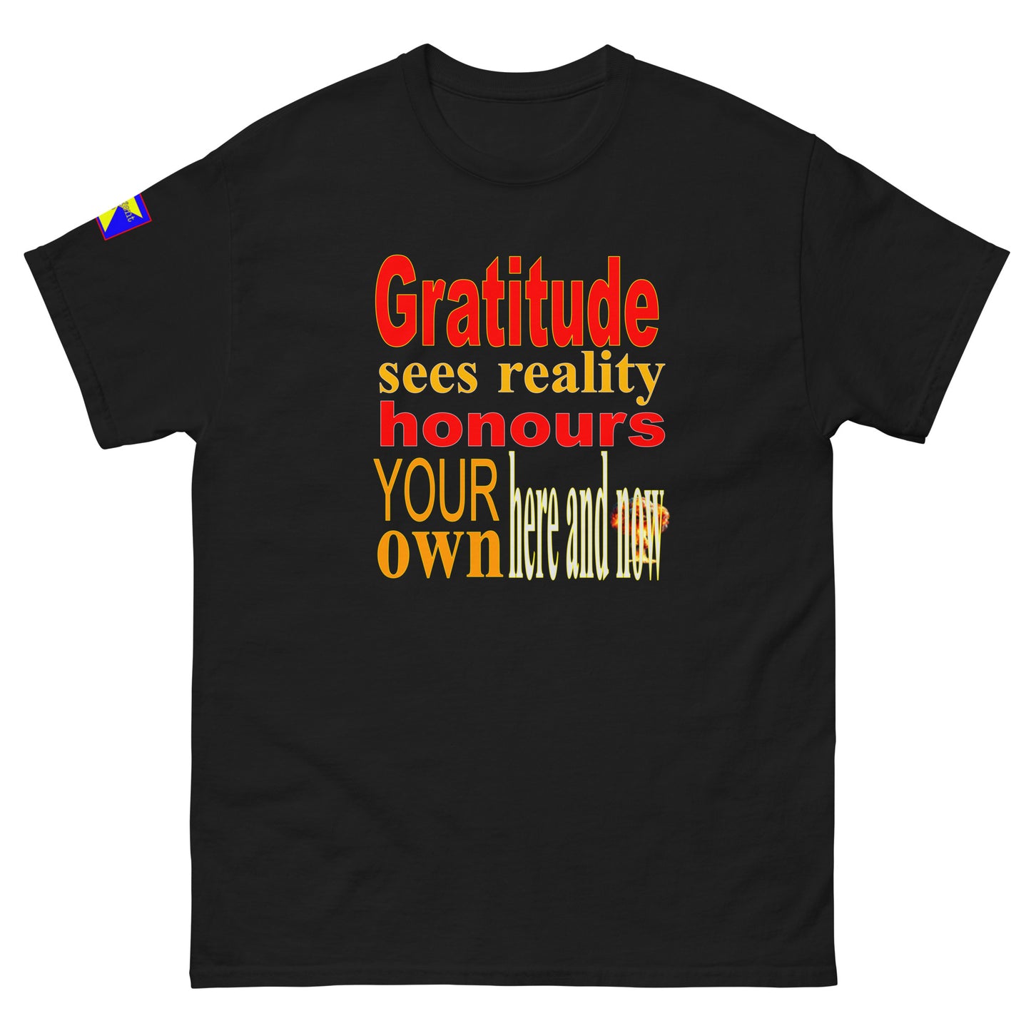 'Gratitude sees reality honours your own here and now' centre placing in red, orange, green, white,
Refulgent Style logo on right sleeve.
Shirt headline works with all colour variations available