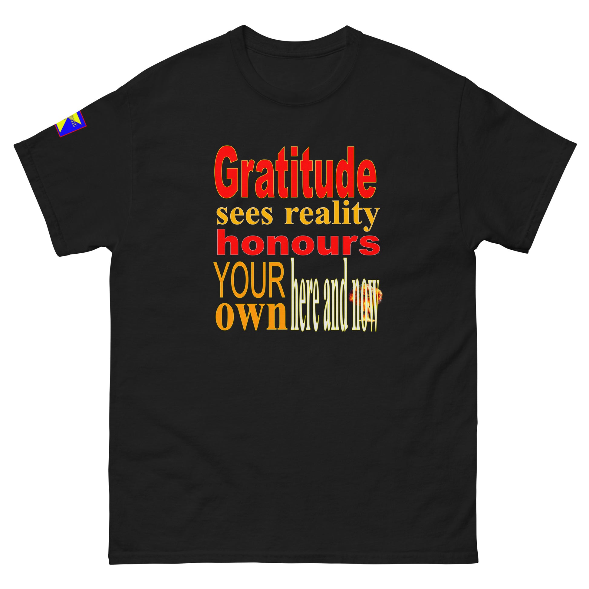 'Gratitude sees reality honours your own here and now' centre placing in red, orange, green, white,
Refulgent Style logo on right sleeve. 
Shirt headline works with all colour variations available